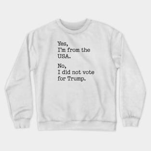 yes i'm from the usa no i did not vote for trump Crewneck Sweatshirt
